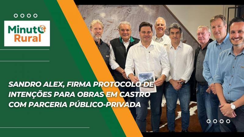 Sandro Alex, firma protocolo de intenções para obras em Castro com parceria público-privada