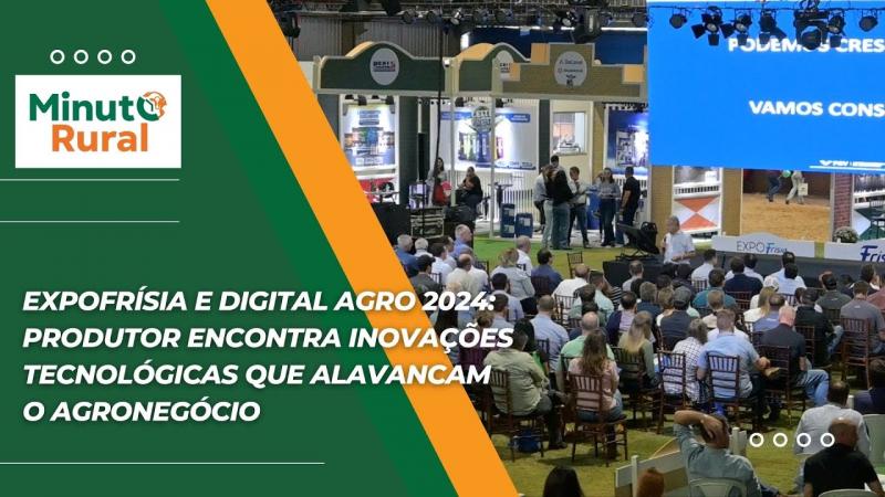 ExpoFrísia e Digital Agro 2024: Produtor encontra inovações tecnológicas que alavancam o agronegócio