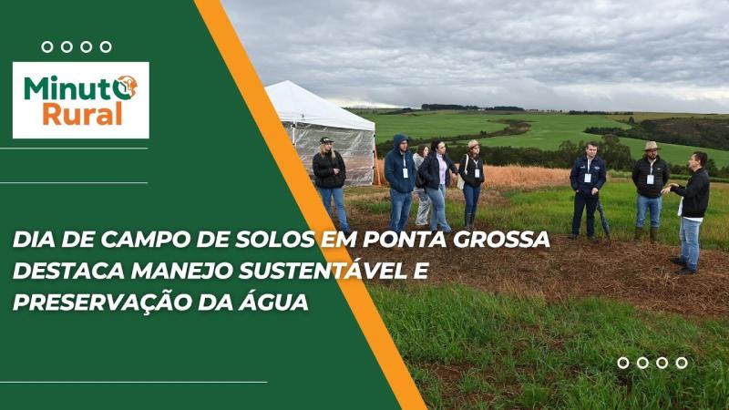 Dia de Campo de Solos em Ponta Grossa destaca manejo sustentável e preservação da água