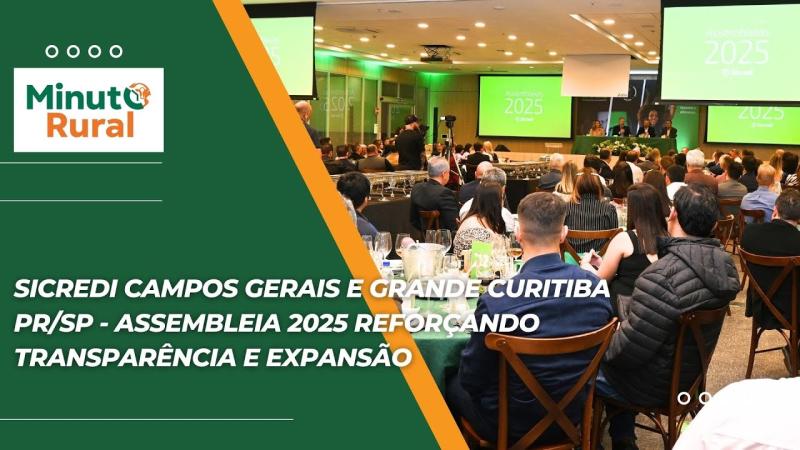 Sicredi Campos Gerais e Grande Curitiba PR/SP - Assembleia 2025 reforçando transparência e expansão