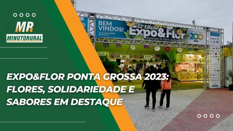 Expo&Flor Ponta Grossa 2023: Flores, Solidariedade e Sabores em Destaque