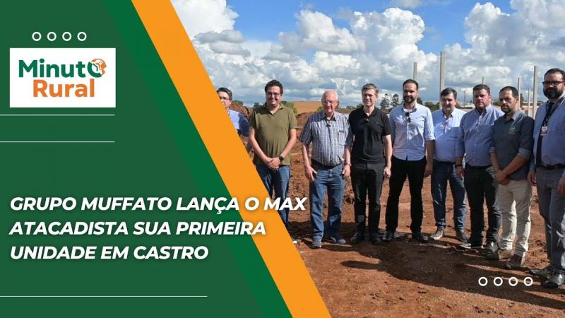 Grupo Muffato lança o Max Atacadista sua primeira unidade em Castro