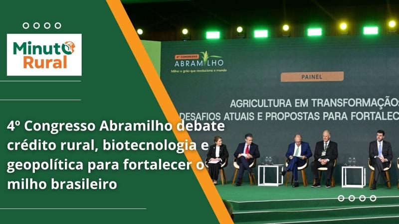  4º Congresso Abramilho debate crédito rural, biotecnologia e geopolítica para fortalecer o milho