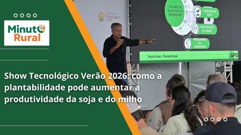  Show Tecnológico Verão 2026: como a plantabilidade pode aumentar a produtividade da soja e do milho