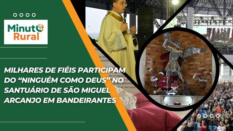 Milhares de fiéis participam do Ninguém Como Deus no Santuário de São Miguel Arcanjo em Bandeirantes