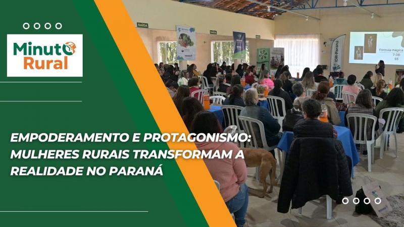 Empoderamento e Protagonismo: Mulheres Rurais Transformam a Realidade no Paraná