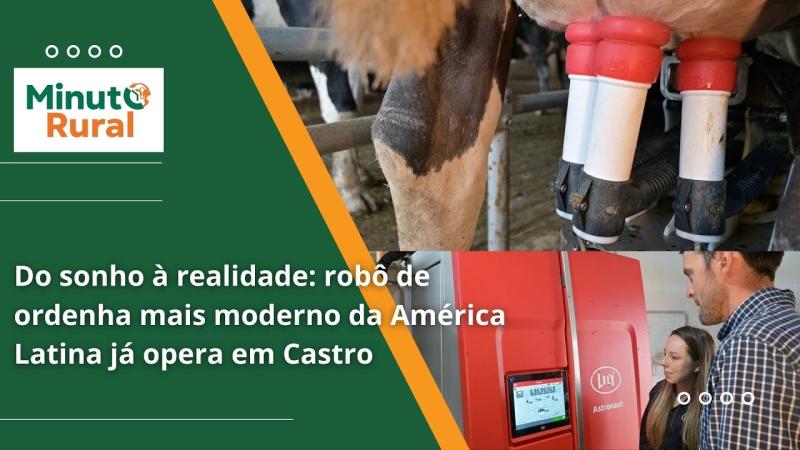  Do sonho à realidade: robô de ordenha mais moderno da América Latina já opera em Castro