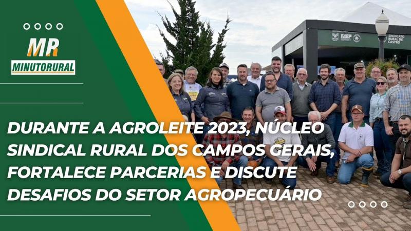 Agroleite - Núcleo Sindical Rural dos Campos Gerais, fortalece parcerias e discute desafios do Setor