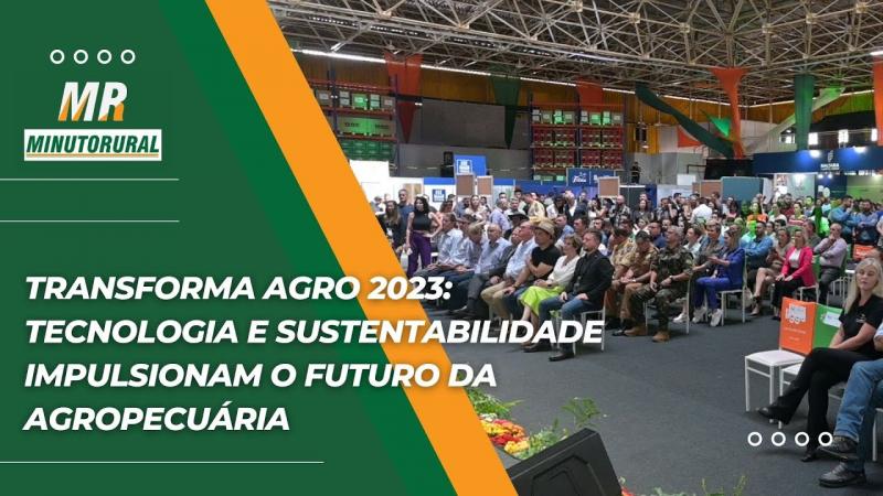 Transforma Agro 2023: Tecnologia e Sustentabilidade Impulsionam o Futuro da Agropecuária