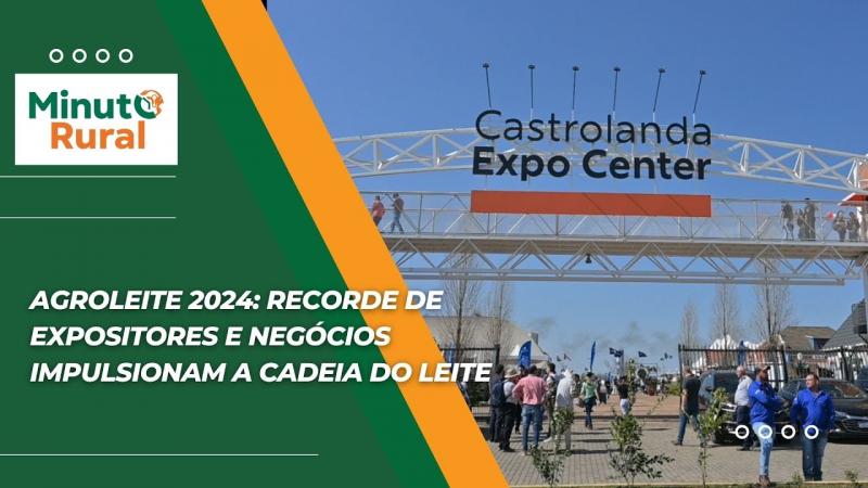 Agroleite 2024: Recorde de expositores e negócios impulsionam a cadeia do leite