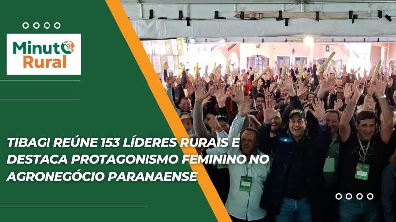 Tibagi reúne 153 líderes rurais e destaca protagonismo feminino no agronegócio paranaense