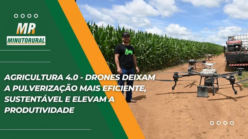 Agricultura 4.0 Drones deixam a pulverização mais eficiente, sustentável e elevam a produtividade