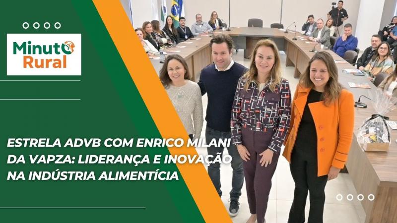 Estrela ADVB com Enrico Milani da Vapza: Liderança e Inovação na Indústria Alimentícia