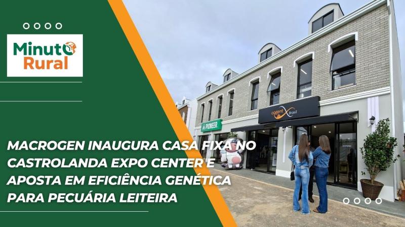 Macrogen inaugura casa no Castrolanda Expo Center e aposta em eficiência genética pecuária leiteira