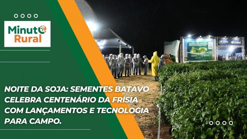 Noite da Soja: Sementes Batavo Celebra Centenário da Frísia com lançamentos e tecnologia para campo