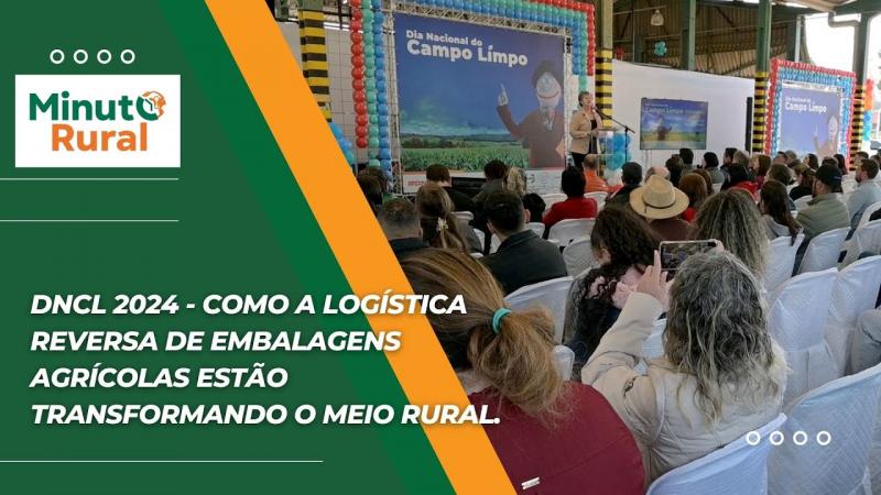 DNCL 2024 - Como a logística reversa de embalagens Agrícolas estão transformando o meio rural