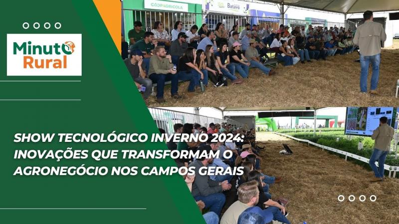 Show Tecnológico Inverno 2024: Inovações que Transformam o Agronegócio nos Campos Gerais