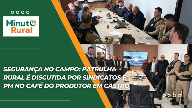 Segurança no campo: Patrulha Rural é discutida por sindicatos e PM no Café do Produtor em Castro