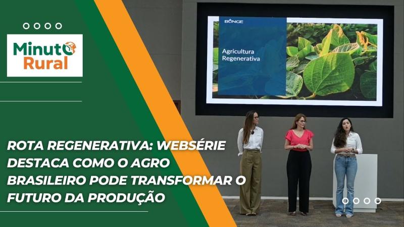 Rota Regenerativa: websérie destaca como o agro brasileiro pode transformar o futuro da produção