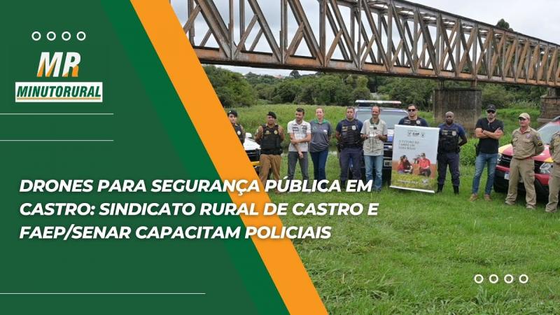 Drones para Segurança Pública em Castro: Sindicato Rural de Castro e Faep/Senar capacitam policiais