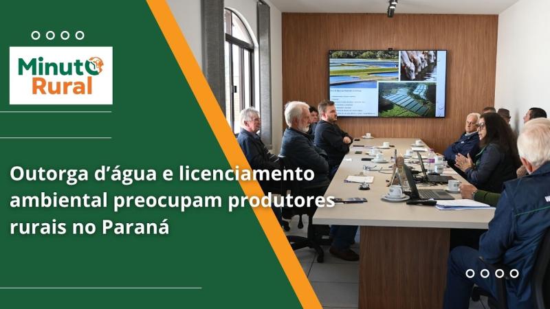  Outorga d’água e licenciamento ambiental preocupam produtores rurais no Paraná