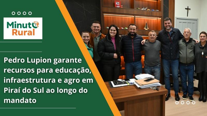  Pedro Lupion garante recursos para educação, infraestrutura e agro em Piraí do Sul