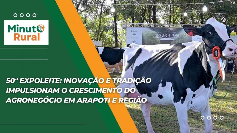 50ª Expoleite: Inovação e Tradição impulsionam o crescimento do Agronegócio em Arapoti e região