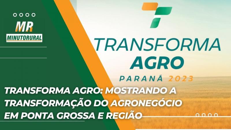 Transforma Agro: Mostrando a Transformação do Agronegócio em Ponta Grossa e Região
